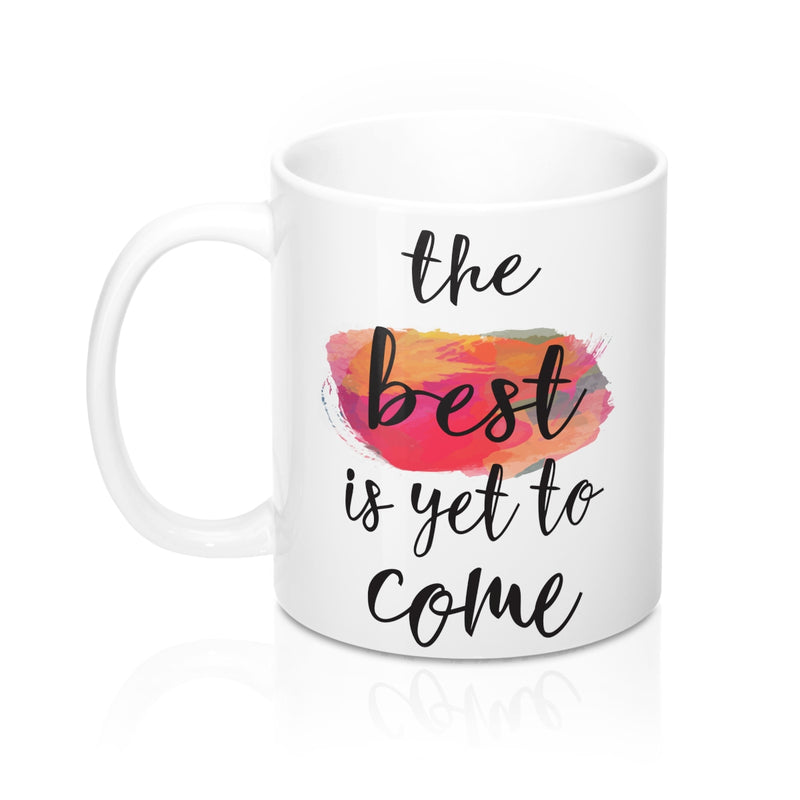 The Best Is Yet To Come  Quote Mug - Zuzi's