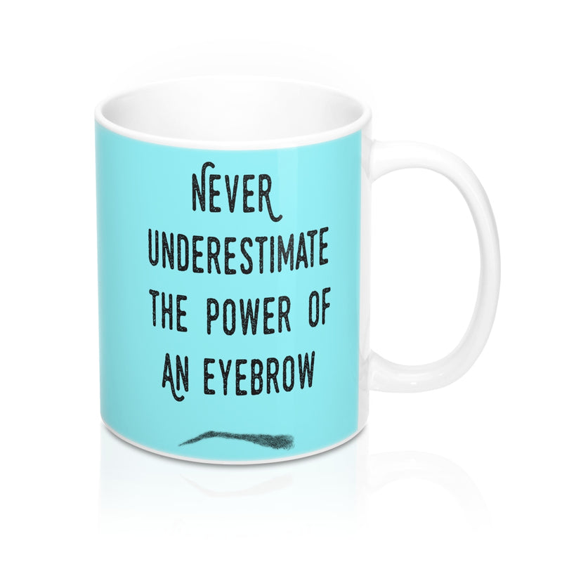 Never Underestimate The Power Of An Eyebrow Fashion Quote Mug - Zuzi's