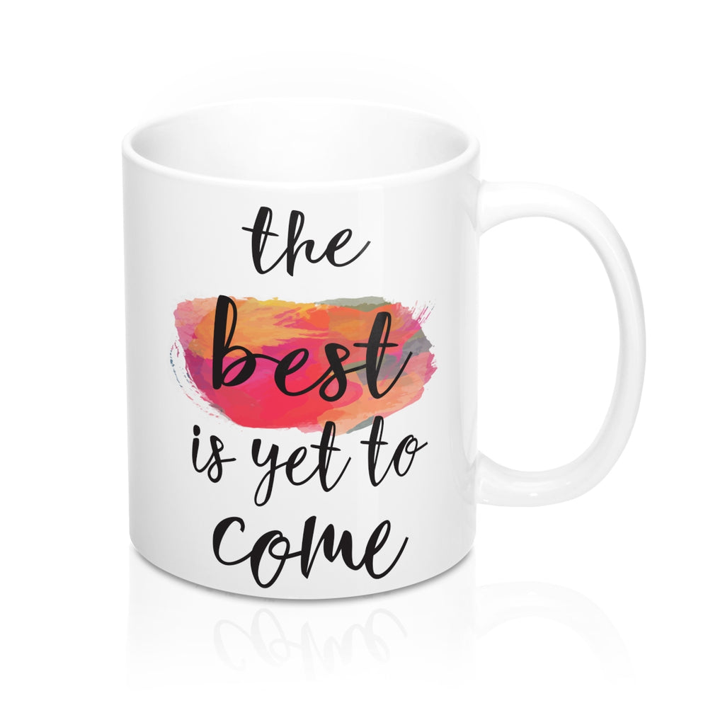 The Best Is Yet To Come  Quote Mug - Zuzi's