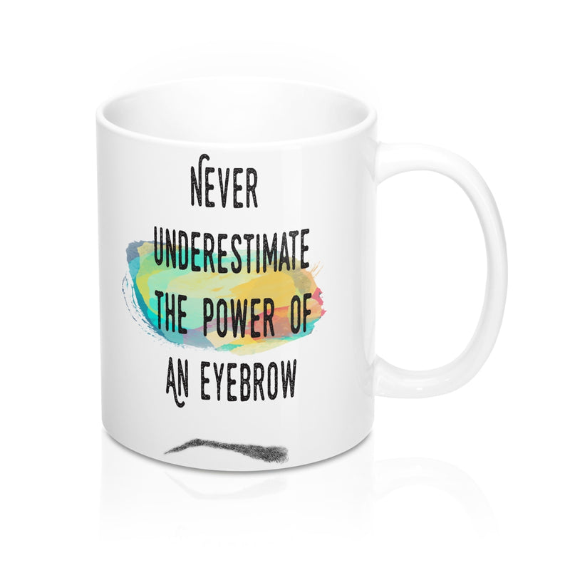 Never Underestimate The Power Of An Eyebrow Fashion Quote Mug - Zuzi's