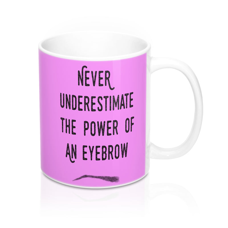 Never Underestimate The Power Of An Eyebrow Fashion Quote Mug - Zuzi's