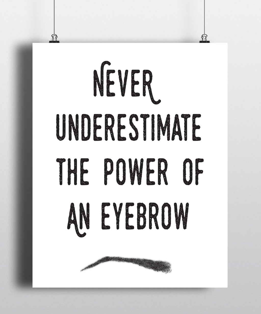 Never Underestimate The Power Of An Eyebrow Quote Art Print - Unframed - Zuzi's