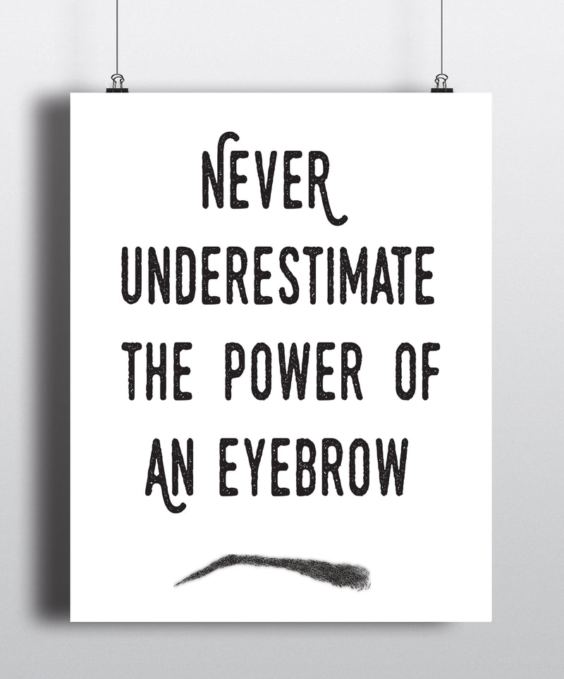 Never Underestimate The Power Of An Eyebrow Quote Art Print - Unframed - Zuzi's