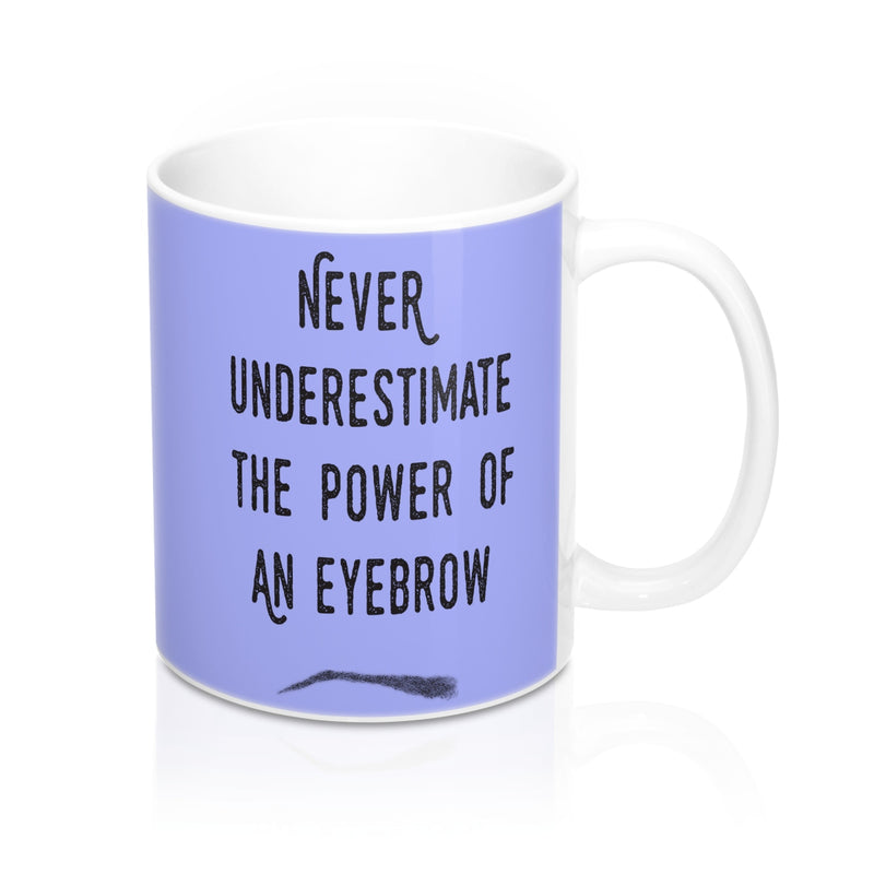 Never Underestimate The Power Of An Eyebrow Fashion  Quote Mug - Zuzi's