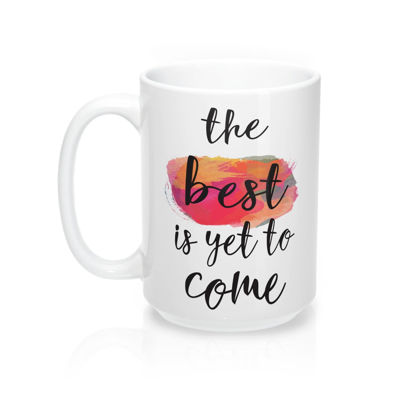 The Best Is Yet To Come  Quote Mug - Zuzi's