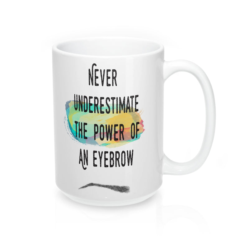 Never Underestimate The Power Of An Eyebrow Fashion  Quote Mug - Zuzi's