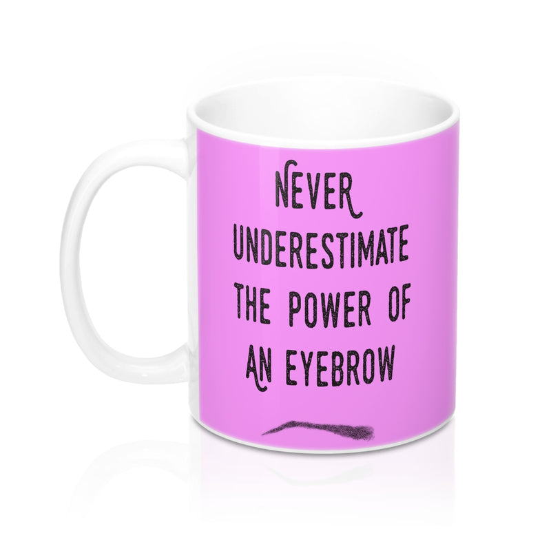 Never Underestimate The Power Of An Eyebrow Fashion  Quote Mug - Zuzi's
