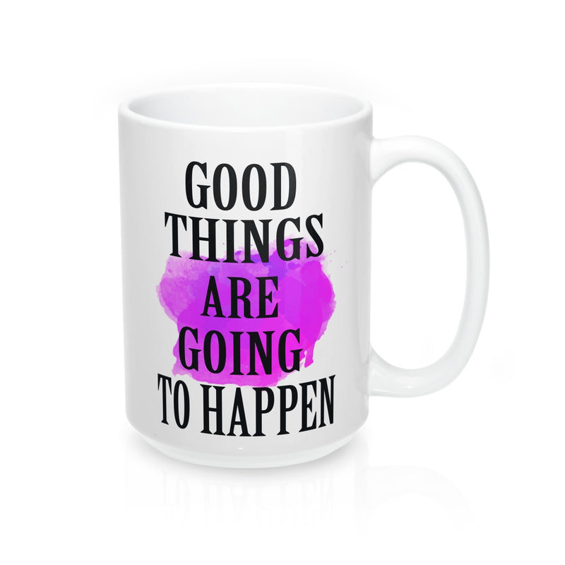Good things are going to happen  Quote Mug - Zuzi's