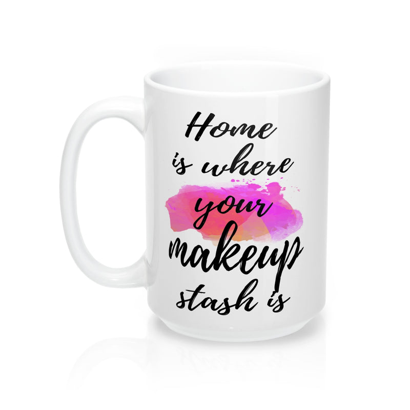 Home is where your makeup stash is Fashion  Quote Mug - Zuzi's