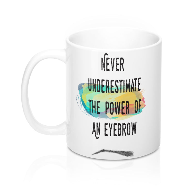 Never Underestimate The Power Of An Eyebrow Fashion  Quote Mug - Zuzi's