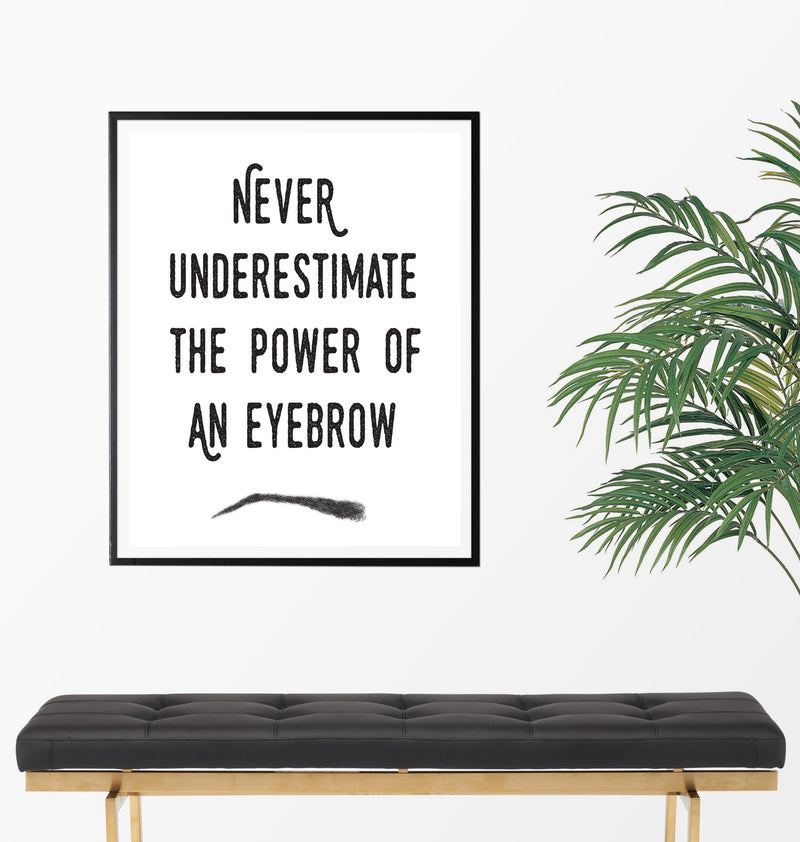 Never Underestimate The Power Of An Eyebrow Quote Art Print - Unframed - Zuzi's