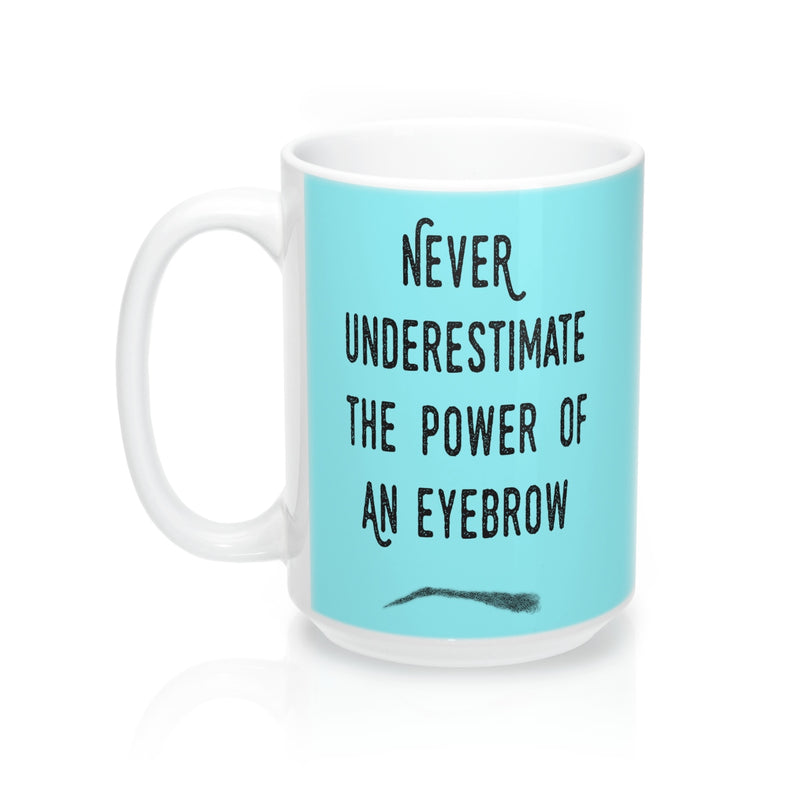 Never Underestimate The Power Of An Eyebrow Fashion  Quote Mug - Zuzi's