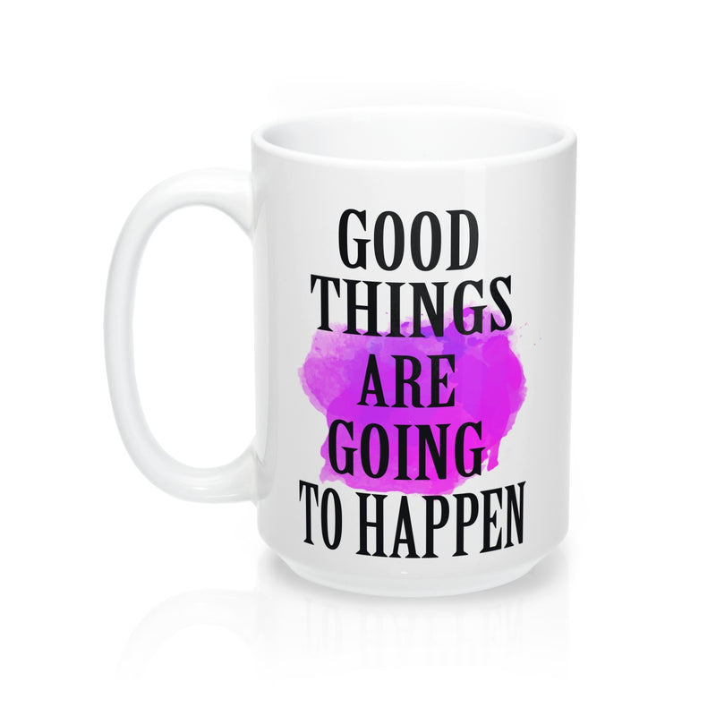 Good things are going to happen  Quote Mug - Zuzi's