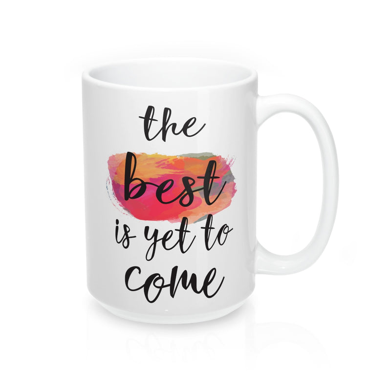 The Best Is Yet To Come  Quote Mug - Zuzi's