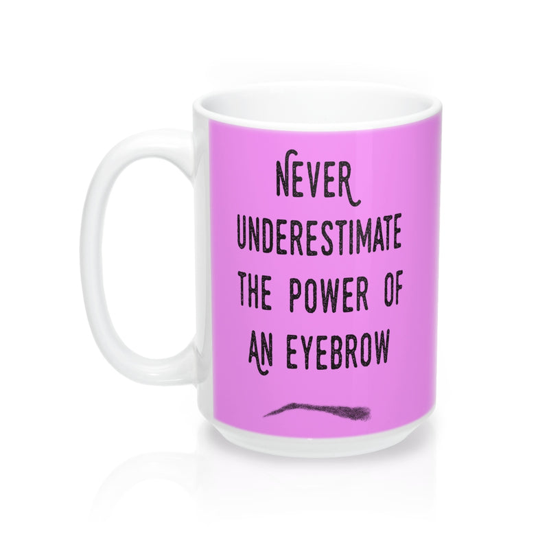 Never Underestimate The Power Of An Eyebrow Fashion  Quote Mug - Zuzi's