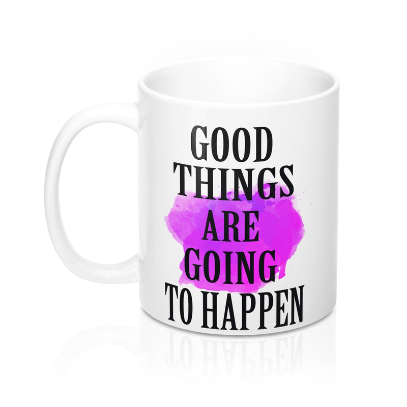 Good things are going to happen  Quote Mug - Zuzi's