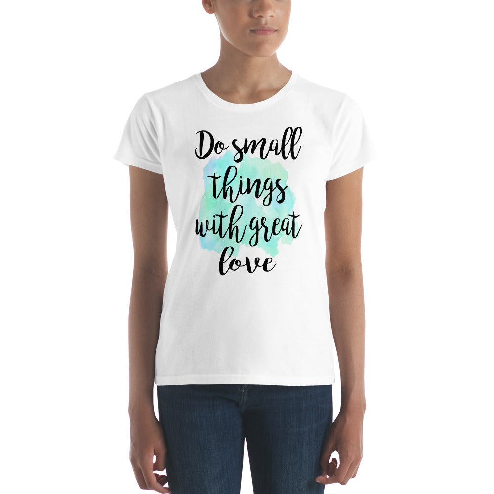 Do Small Things With Great Love Quote Women's T-shirt - Zuzi's
